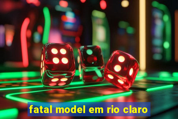 fatal model em rio claro